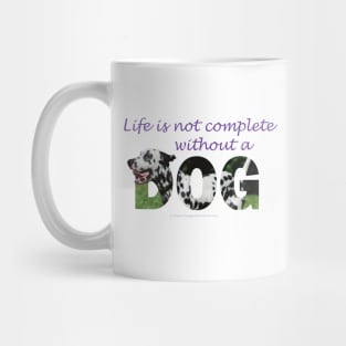 Life is not complete without a dog - Dalmatian oil painting word art Mug